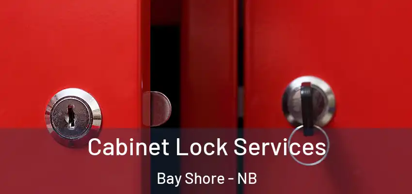  Cabinet Lock Services Bay Shore - NB