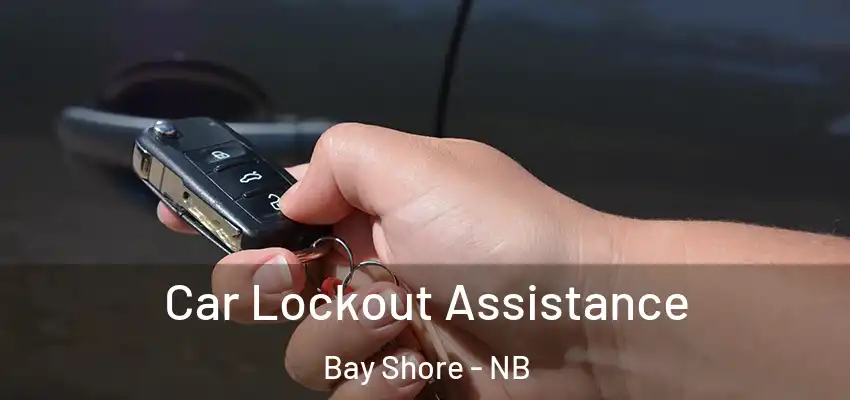  Car Lockout Assistance Bay Shore - NB
