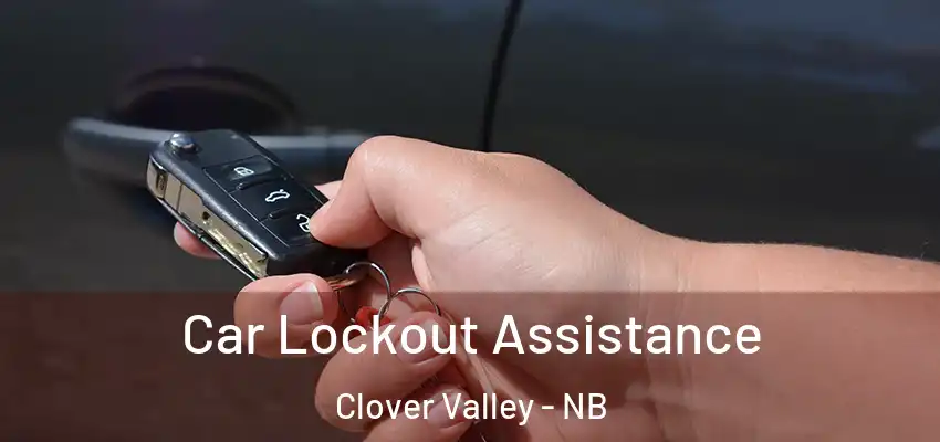  Car Lockout Assistance Clover Valley - NB
