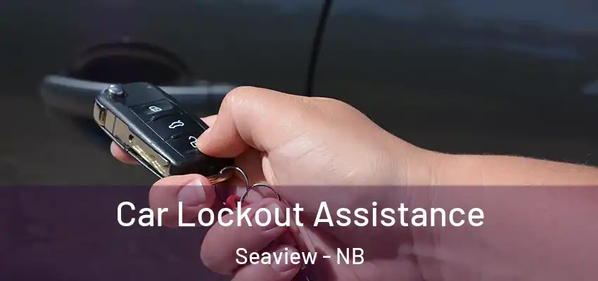  Car Lockout Assistance Seaview - NB