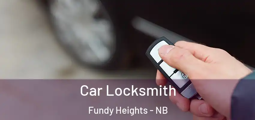  Car Locksmith Fundy Heights - NB