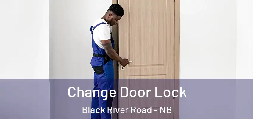  Change Door Lock Black River Road - NB