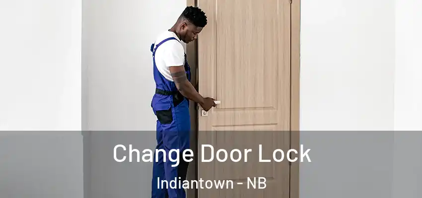  Change Door Lock Indiantown - NB