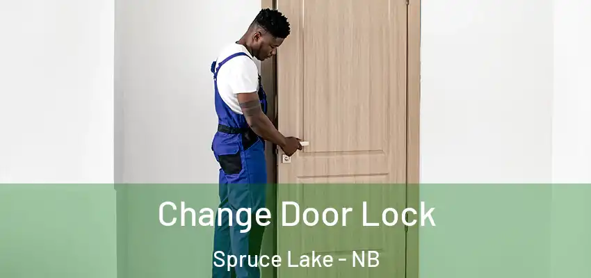  Change Door Lock Spruce Lake - NB