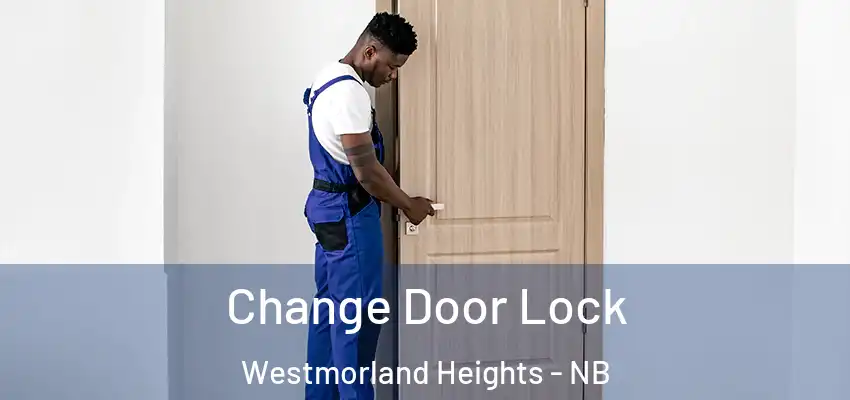  Change Door Lock Westmorland Heights - NB