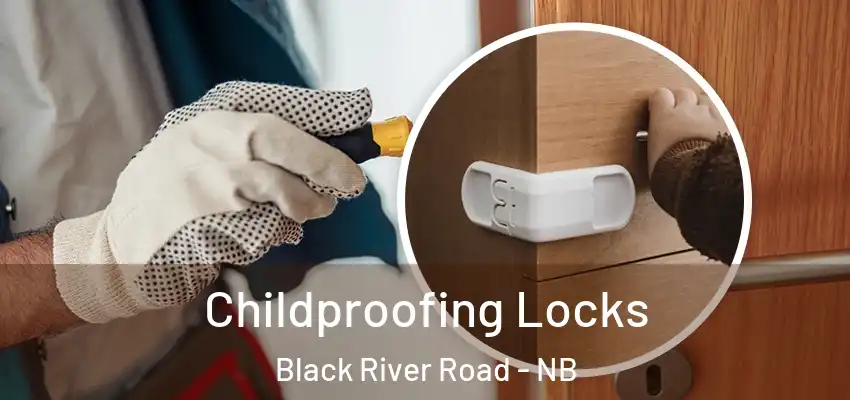  Childproofing Locks Black River Road - NB