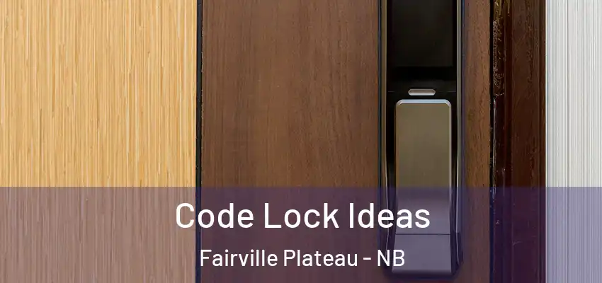  Code Lock Ideas Fairville Plateau - NB