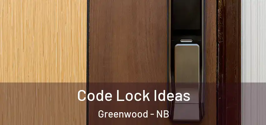  Code Lock Ideas Greenwood - NB