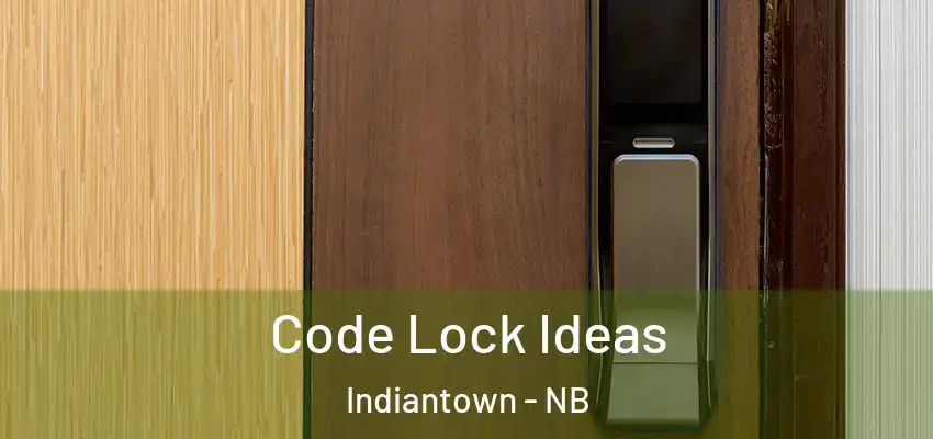  Code Lock Ideas Indiantown - NB