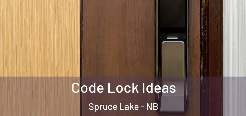  Code Lock Ideas Spruce Lake - NB