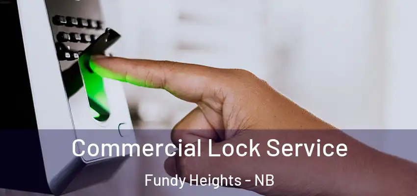  Commercial Lock Service Fundy Heights - NB