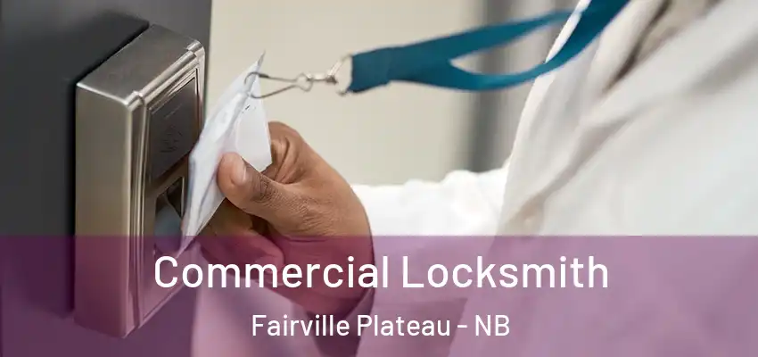 Commercial Locksmith Fairville Plateau - NB