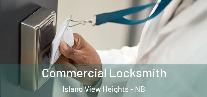  Commercial Locksmith Island View Heights - NB