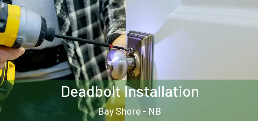  Deadbolt Installation Bay Shore - NB