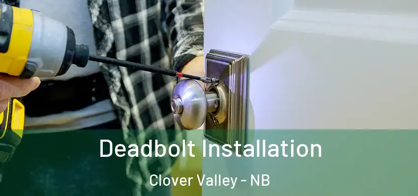  Deadbolt Installation Clover Valley - NB