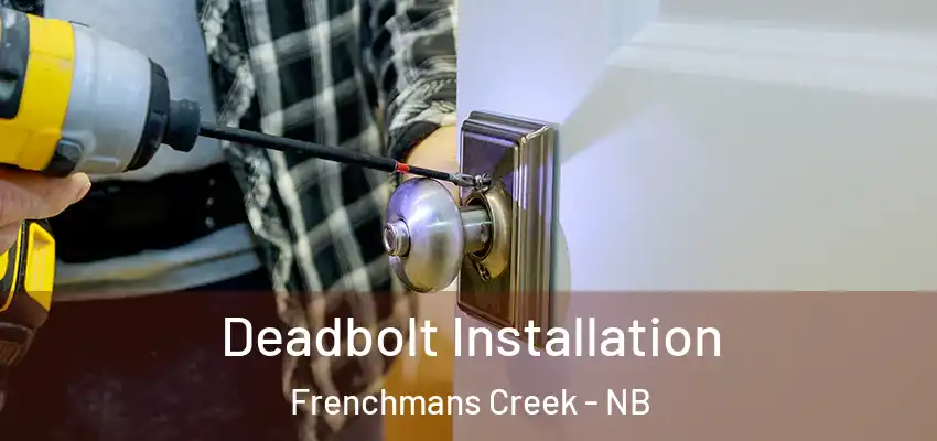  Deadbolt Installation Frenchmans Creek - NB
