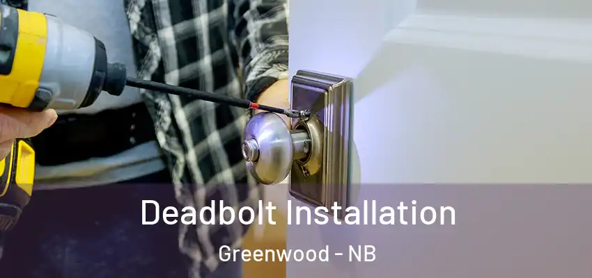  Deadbolt Installation Greenwood - NB