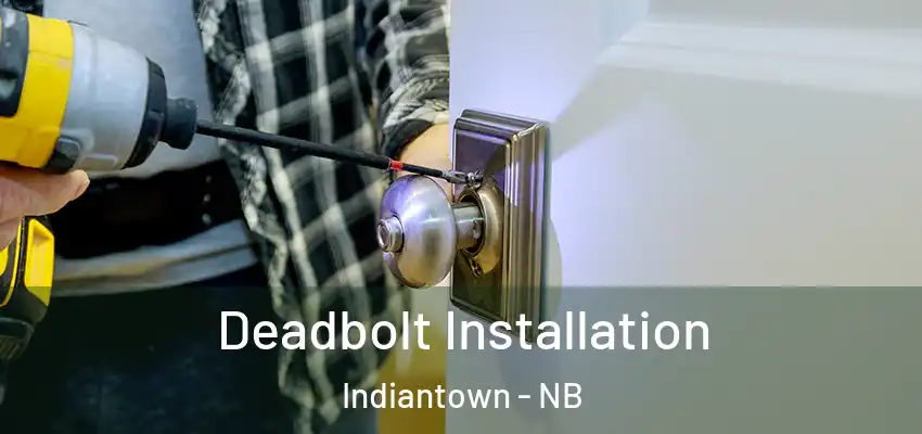  Deadbolt Installation Indiantown - NB