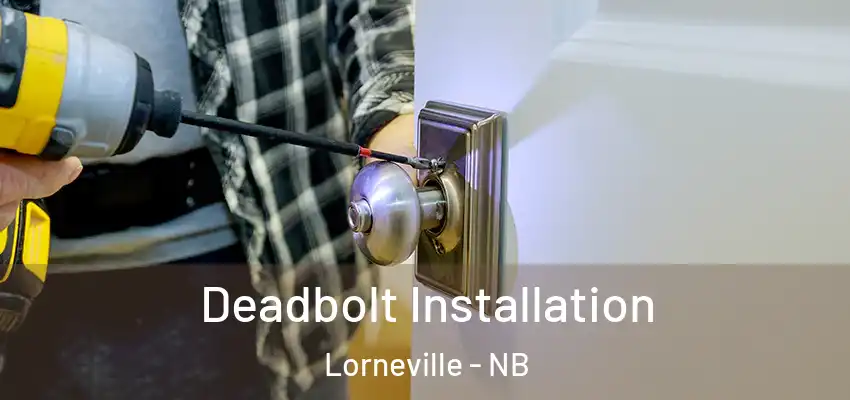  Deadbolt Installation Lorneville - NB