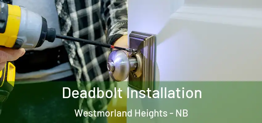  Deadbolt Installation Westmorland Heights - NB