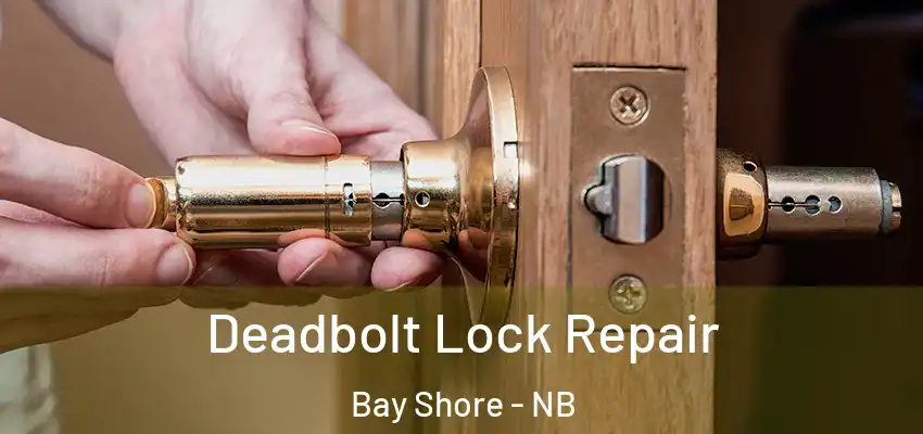  Deadbolt Lock Repair Bay Shore - NB