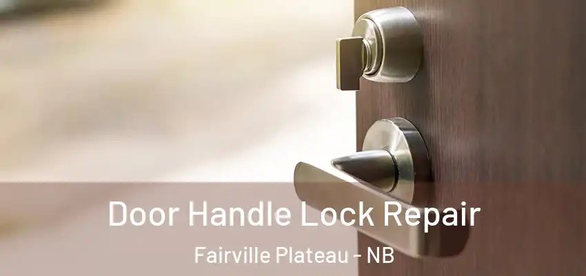  Door Handle Lock Repair Fairville Plateau - NB