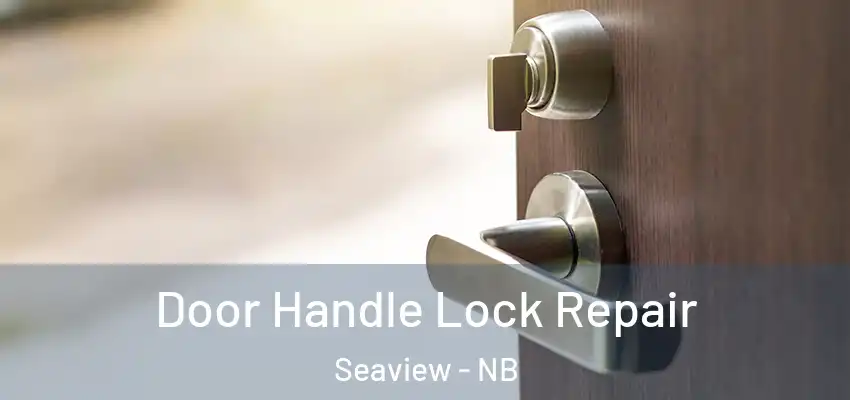  Door Handle Lock Repair Seaview - NB