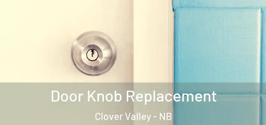  Door Knob Replacement Clover Valley - NB