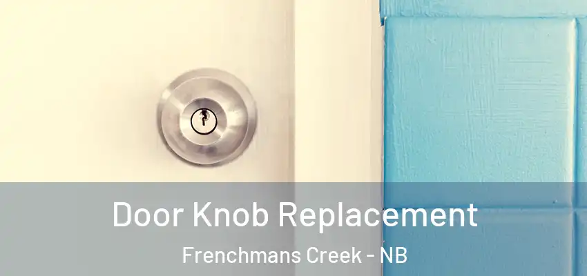  Door Knob Replacement Frenchmans Creek - NB