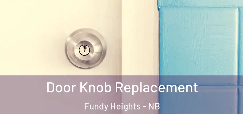  Door Knob Replacement Fundy Heights - NB