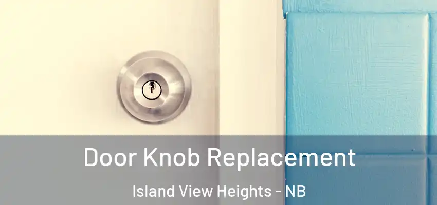  Door Knob Replacement Island View Heights - NB