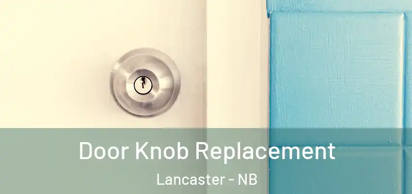  Door Knob Replacement Lancaster - NB