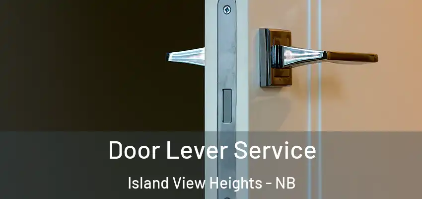  Door Lever Service Island View Heights - NB