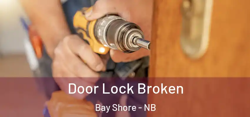  Door Lock Broken Bay Shore - NB