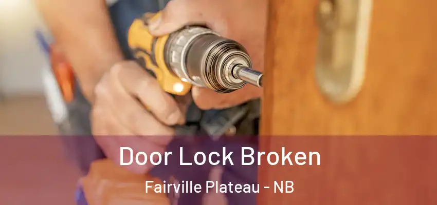  Door Lock Broken Fairville Plateau - NB