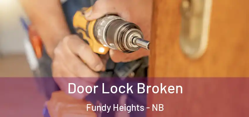  Door Lock Broken Fundy Heights - NB