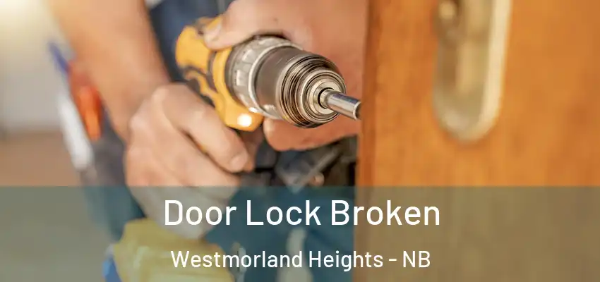  Door Lock Broken Westmorland Heights - NB