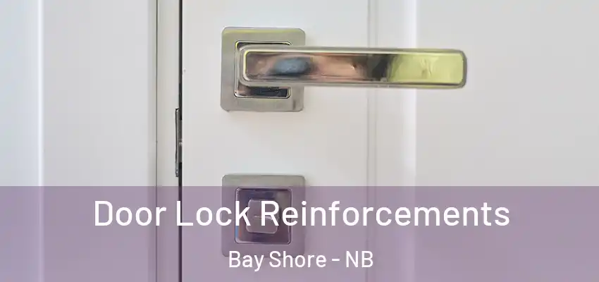  Door Lock Reinforcements Bay Shore - NB