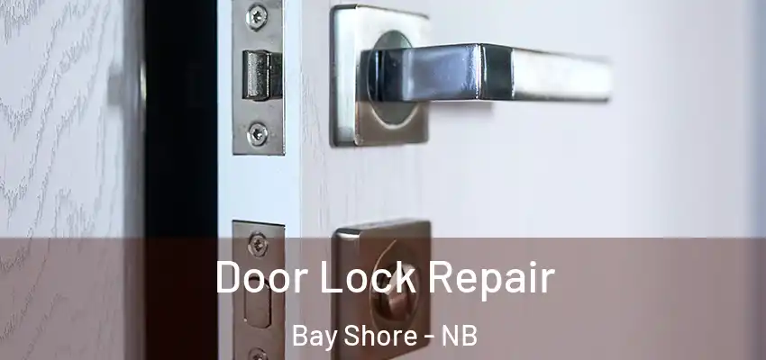  Door Lock Repair Bay Shore - NB