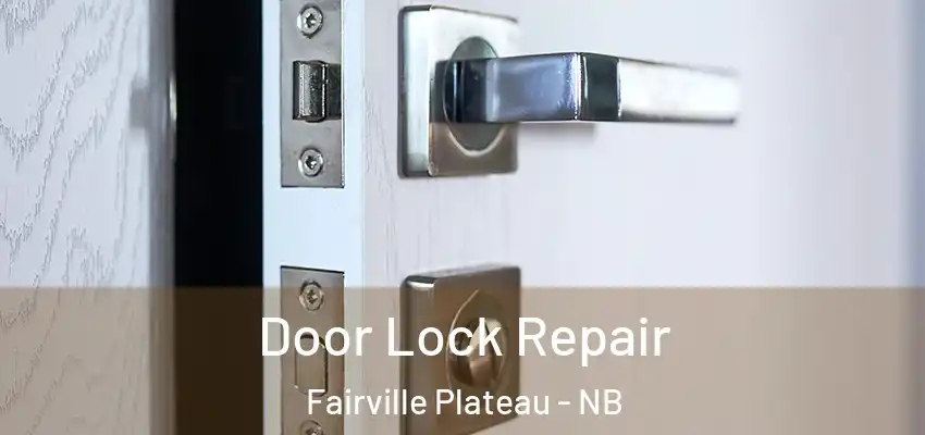  Door Lock Repair Fairville Plateau - NB