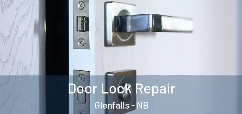  Door Lock Repair Glenfalls - NB