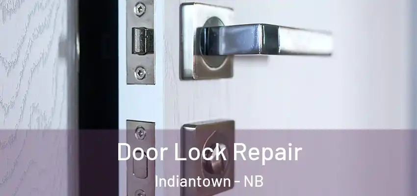  Door Lock Repair Indiantown - NB