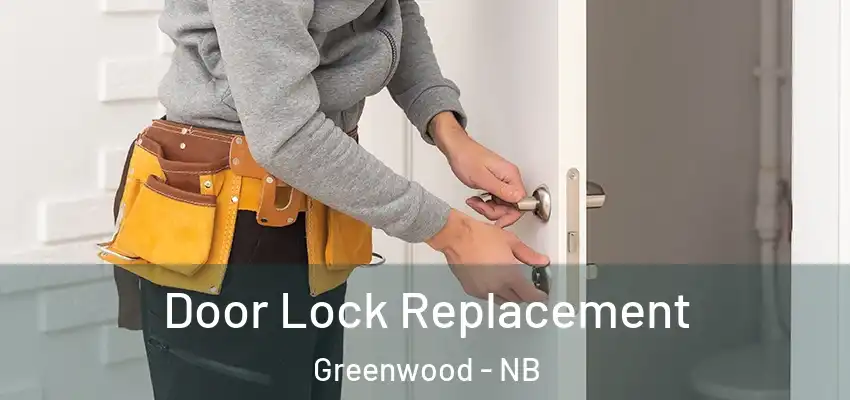  Door Lock Replacement Greenwood - NB