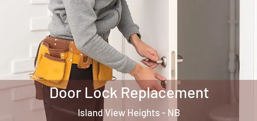  Door Lock Replacement Island View Heights - NB
