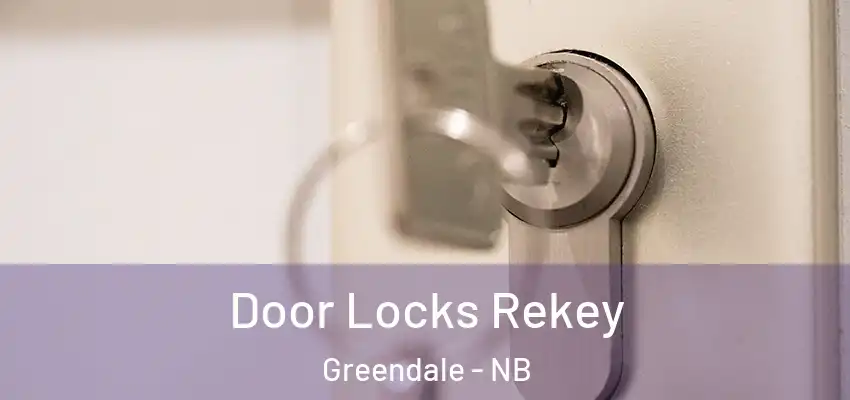  Door Locks Rekey Greendale - NB