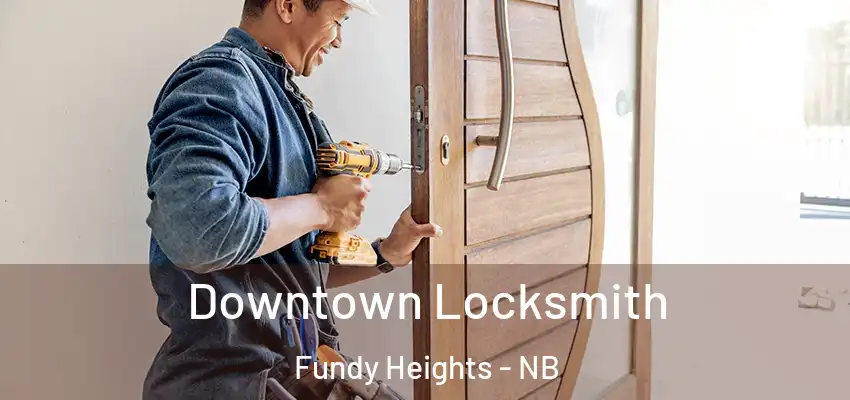  Downtown Locksmith Fundy Heights - NB
