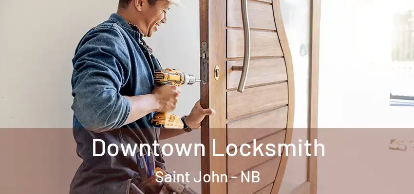  Downtown Locksmith Saint John - NB