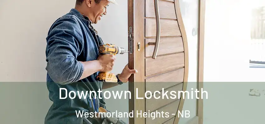  Downtown Locksmith Westmorland Heights - NB