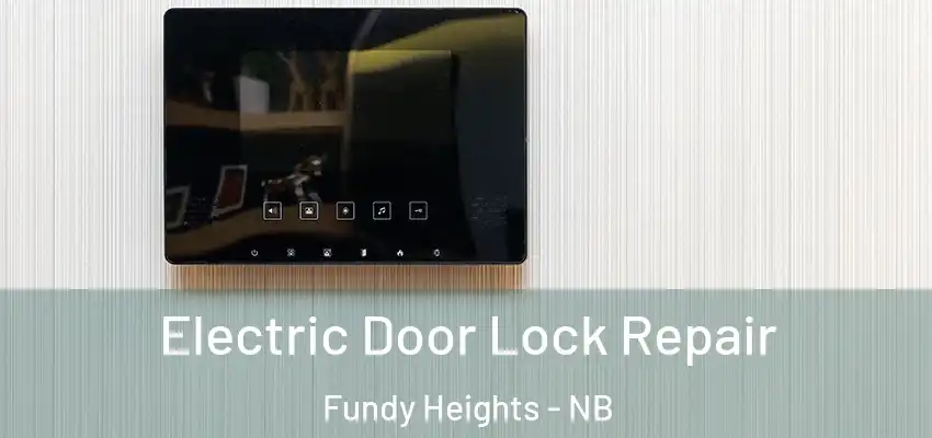  Electric Door Lock Repair Fundy Heights - NB