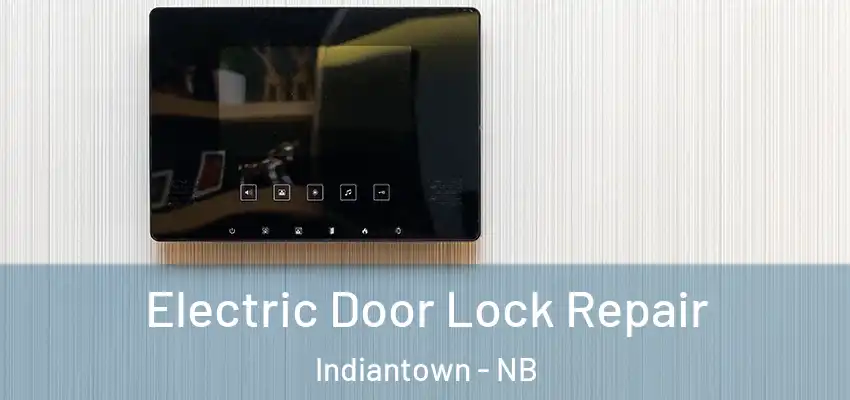  Electric Door Lock Repair Indiantown - NB